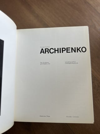 Archipenko: The Sculpture and Graphic Art, Including a Print Catalogue Raisonné