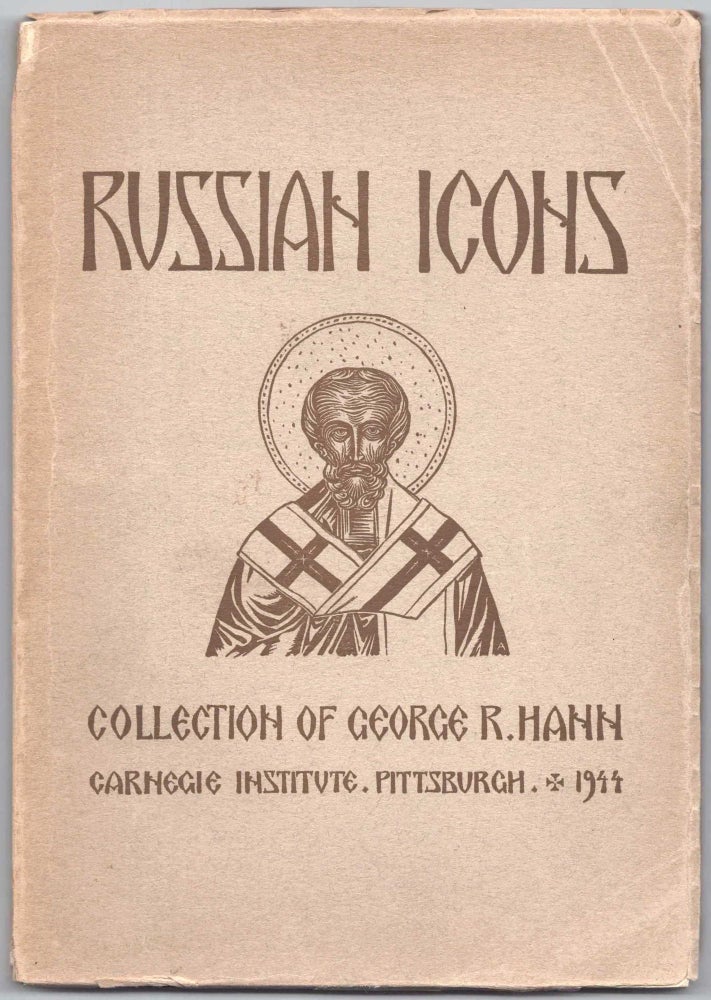 Item #561 Russian Icons and Objects of Ecclesiastical and Decorative Arts from the Collection of George R. Hann: January Twelfth through February Twenty-Second 1944. Andrey Avinoff, compiler.