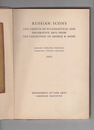 Russian Icons and Objects of Ecclesiastical and Decorative Arts from the Collection of George R. Hann: January Twelfth through February Twenty-Second 1944